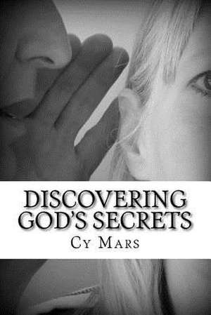 Discovering God's Secrets de Cy Mars