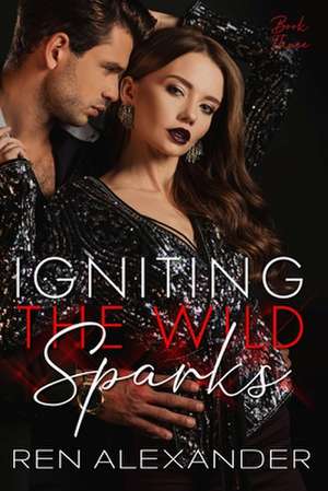 Igniting the Wild Sparks de Ren Alexander