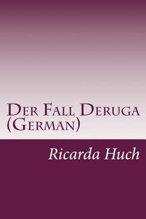 Der Fall Deruga (German) de Ricarda Octavia Huch