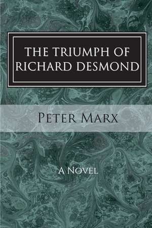 The Triumph of Richard Desmond de Peter Marx