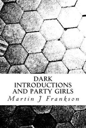 Dark Introductions and Party Girls de Martin J. Frankson