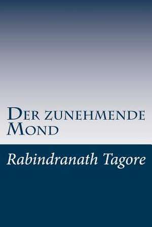 Der Zunehmende Mond de Rabindranath Tagore