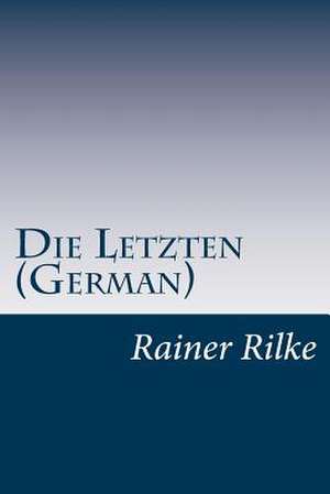 Die Letzten (German) de Rainer Maria Rilke