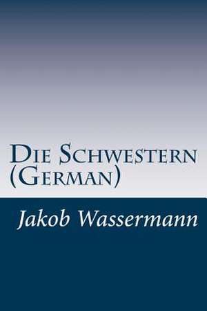 Die Schwestern (German) de Jakob Wassermann