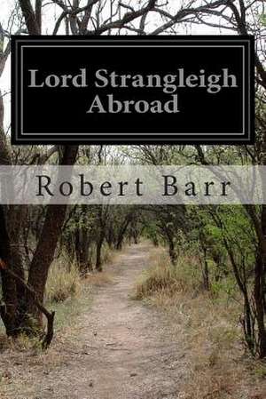 Lord Strangleigh Abroad de Robert Barr