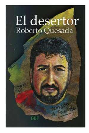 El Desertor de Roberto Quesada