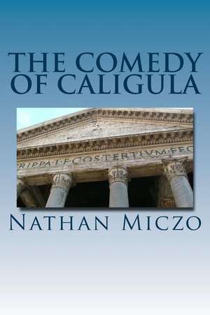 The Comedy of Caligula de Nathan Miczo