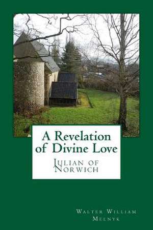 A Revelation of Divine Love de Walter William Melnyk Objn