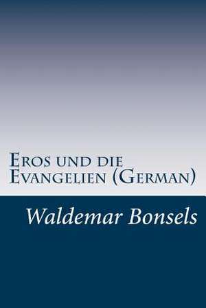 Eros Und Die Evangelien (German) de Waldemar Bonsels