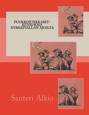 Puukkojunkkarit-Kuvauksia Nyrkkivallan Ajoilta de Santeri Alkio