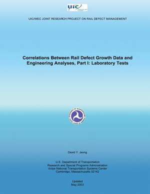 Correlations Between Rail Defect Growth Data and Engineering Analyses, Part I de U. S. Department of Transportation