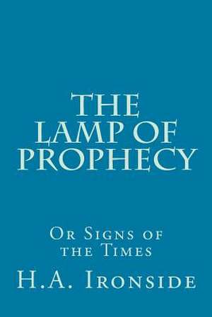 The Lamp of Prophecy or Signs of the Times de H. a. Ironside