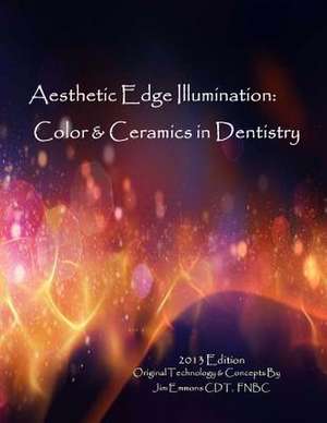 Aesthetic Edge Illumination - Color & Ceramics in Dentistry Vol.1 de MR Jim Emmons