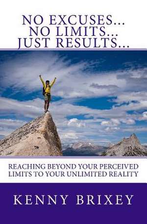 No Excuses... No Limits... Just Results... de Kenny Brixey