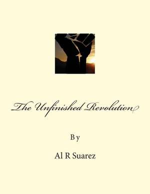 The Unfinished Revolution de Al R. Suarez