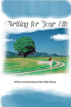 Writing for Your Life de Karin Wiburg