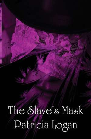 The Slave's Mask de Patricia Logan