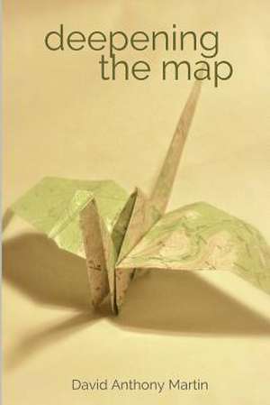 Deepening the Map de David Anthony Martin