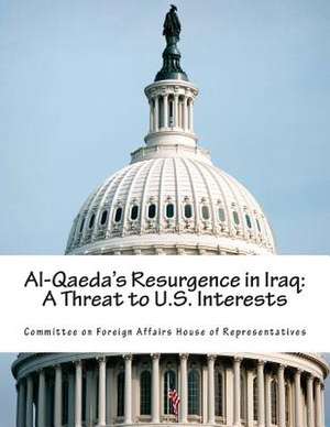 Al-Qaeda's Resurgence in Iraq de Committee on Foreign Affairs House of Re