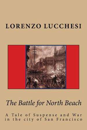 The Battle for North Beach de Lorenzo Lucchesi