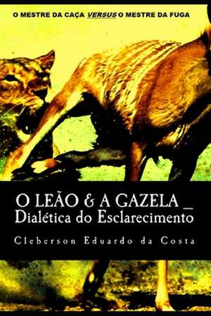 O Leao & a Gazela de Cleberson Eduardo Da Costa