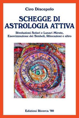 Schegge Di Astrologia Attiva de Ciro Discepolo