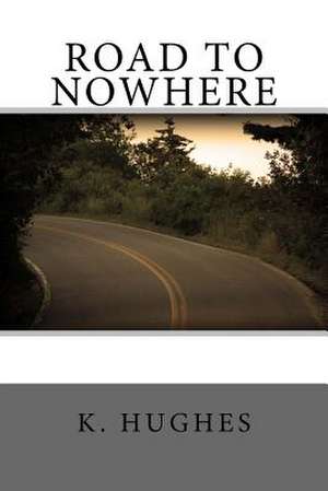 Road to Nowhere de Hughes, Kylie M.