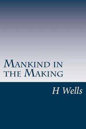 Mankind in the Making de H. G. Wells
