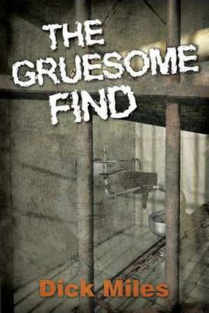 The Gruesome Find de Dick Miles