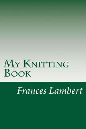 My Knitting Book de Frances Lambert