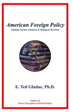 American Foreign Policy de E. Ted Gladue Ph. D.