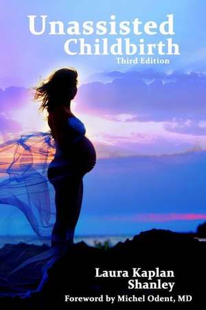 Unassisted Childbirth de Laura Kaplan Shanley