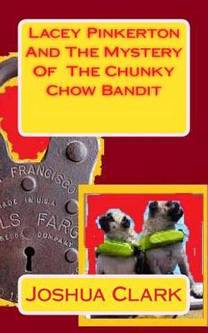 Lacey Pinkerton and the Mystery of the Chunky Chow Bandit de Joshua Clark