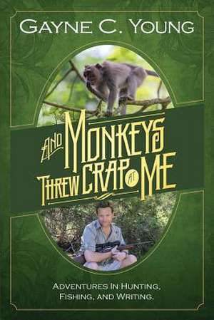 And Monkeys Threw Crap at Me de MR Gayne C. Young