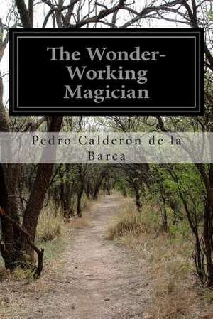 The Wonder-Working Magician de Pedro Caldero N. De La Barca