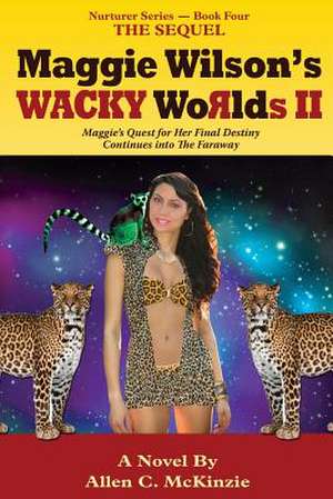 Maggie Wilson's Wacky Worlds II the Sequel de Allen C. McKinzie