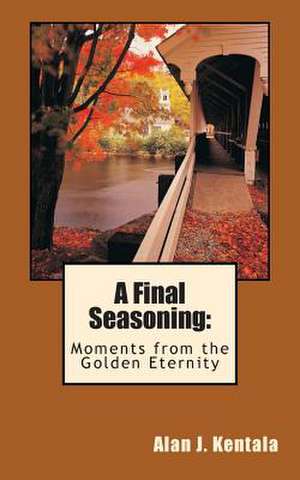 A Final Seasoning de MR Alan J. Kentala