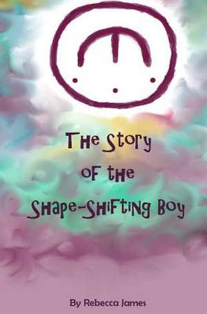 The Story of the Shape Shifting Boy de Miss Rebecca James