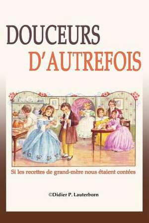 Douceurs D'Autrefois de Didier Lauterborn