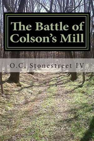 The Battle of Colson's Mill de MR O. C. Stonestreet IV