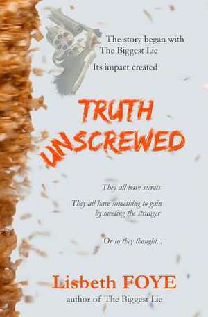 Truth Unscrewed de Lisbeth Foye