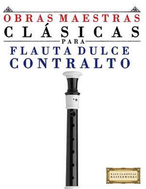 Obras Maestras Clasicas Para Flauta Dulce Contralto de Easy Classical Masterworks