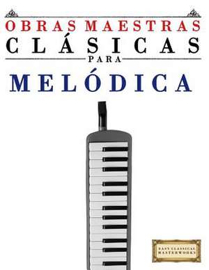 Obras Maestras Clasicas Para Melodica de Easy Classical Masterworks