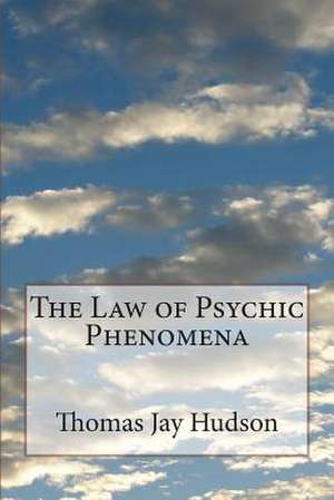 The Law of Psychic Phenomena de Thomas Jay Hudson