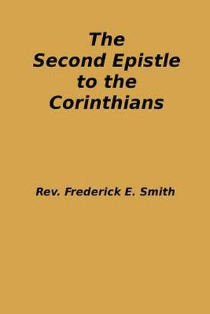 The Second Epistle to the Corinthians de Rev Frederick E. Smith