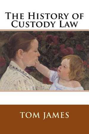 The History of Custody Law de Tom James