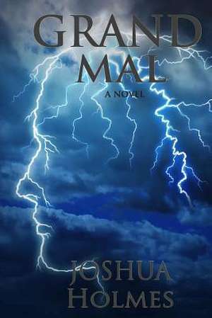 Grand Mal de Joshua Holmes