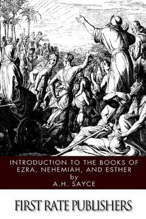 Introduction to the Books of Ezra, Nehemiah, and Esther de A. H. Sayce