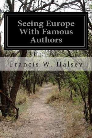 Seeing Europe with Famous Authors de Francis W. Halsey