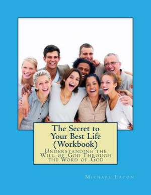 The Secret to Your Best Life (Workbook) de Michael Eaton